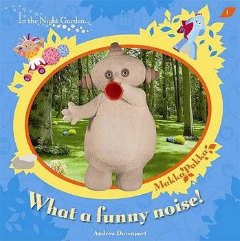 In The Night Garden: What a Funny Noise? - Book  of the In The Night Garden...