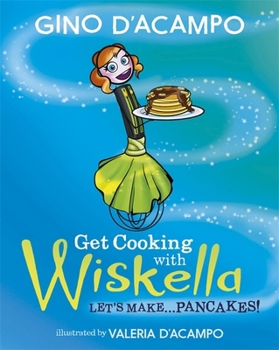 Paperback Get Cooking with Wiskella: Let's Make ... Pancakes! Book