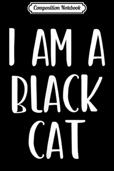 Composition Notebook: I Am A Black Cat Costume Halloween I'm Lazy Easy Last Minute Journal/Notebook Blank Lined Ruled 6x9 100 Pages