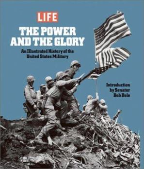 Hardcover Life: The Power and the Glory: An Illustrated History of the United States Military Book