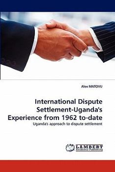 Paperback International Dispute Settlement-Uganda's Experience from 1962 to-date Book