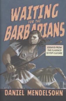 Hardcover Waiting for the Barbarians: Essays from the Classics to Pop Culture Book