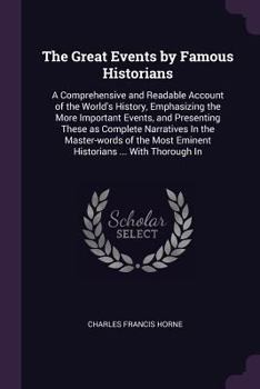 Paperback The Great Events by Famous Historians: A Comprehensive and Readable Account of the World's History, Emphasizing the More Important Events, and Present Book