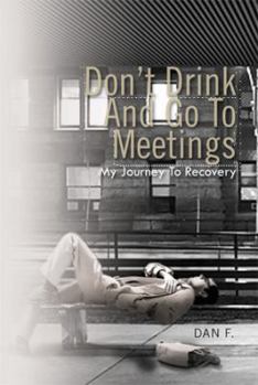 Hardcover Don't Drink and Go to Meetings: My Journey to Recovery Book