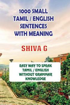Paperback 1000 Small Tamil / English Sentences with Meaning: Speak Tamil / English Without Grammar Knowledge [Tamil] Book