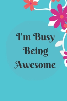 I'm Busy Being Awesome: Lined notebook 120 pages matte cover different colors
