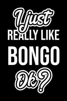 I Just Really Like Bongo Ok?: Christmas Gift for Bongo lover  | Funny Bongo Journal | Nice 2019 Christmas Present for Bongo | 6x9inch 120 pages