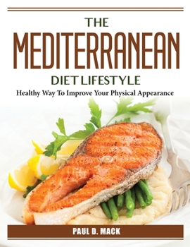 Paperback The Mediterranean Diet Lifestyle: Healthy Way To Improve Your Physical Appearance Book