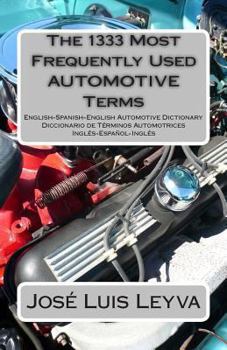 Paperback The 1333 Most Frequently Used AUTOMOTIVE Terms: English-Spanish-English Automotive Dictionary - Diccionario de Términos Automotrices Book