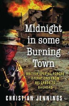 Paperback Midnight in Some Burning Town: British Special Forces Operations from Belgrade to Baghdad. Christian Jennings Book