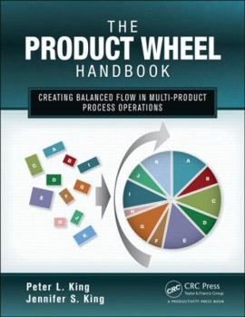 Paperback The Product Wheel Handbook: Creating Balanced Flow in High-Mix Process Operations Book