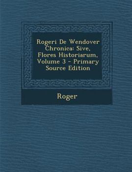 Paperback Rogeri de Wendover Chronica: Sive, Flores Historiarum, Volume 3 - Primary Source Edition [Latin] Book
