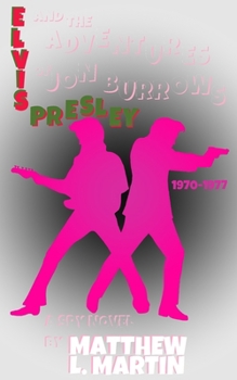 Elvis Presley & The Adventures of Jon Burrows: 1970-1977