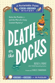 Death on the Docks: Book 2: Solve the Puzzles?and the Plot of a Cozy Coastal Mystery! (A Periwinkle Point Word Search Mystery)