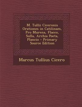 M. Tullii Ciceronis Orationes in Catilinam, Pro Murena, Flacco, Sulla, Archia Poeta, Plancio