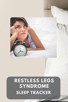 Paperback Restless legs syndrome sleep tracker: a notebook to aid you to make short notes about your sleep and factors that may influence your sleep Book