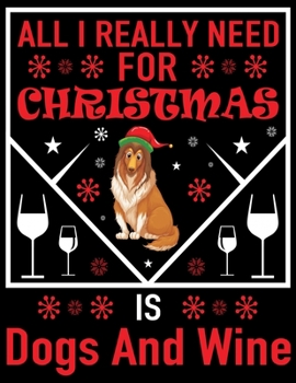 All I need For Christmas Is Dog and wine: Beautiful Christmas Journal Gift Item with Beautiful Interior Design 8.5x11"