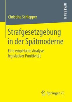 Strafgesetzgebung in Der Spatmoderne: Eine Empirische Analyse Legislativer Punitivitat