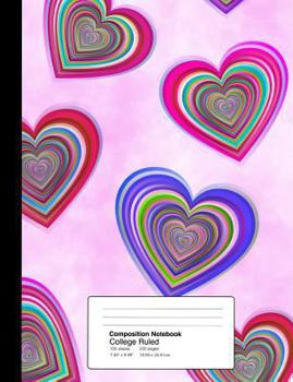 Composition Notebook College Ruled  7.44 x 9.69 Inches 100 sheets / 200 pages: Groovy Loving Valentine Hearts