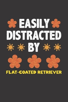 Paperback Easily Distracted By Flat-Coated Retriever: Funny Gift Idea For Flat-Coated Retriever Dog Lovers People Lined Journal Notebook Book