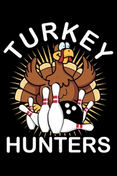 Turkey Hunters: Love Bowling Turkey Hunters Bowling Lined Notebook Journal Diary 6x9