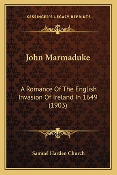 John Marmaduke: A Romance Of The English Invasion Of Ireland In 1649