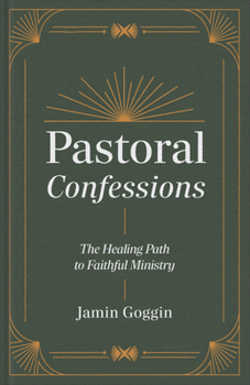 Hardcover Pastoral Confessions: The Healing Path to Faithful Ministry Book