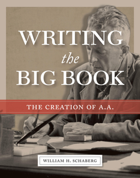 Hardcover Writing the Big Book: The Creation of A.A. Book