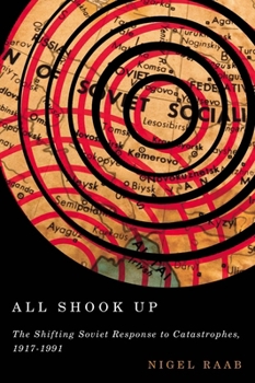 Hardcover All Shook Up: The Shifting Soviet Response to Catastrophes, 1917-1991 Book
