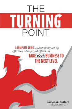 Paperback The Turning Point: A Complete Guide to Strategically Set Up, Effectively Manage, and Effortlessly Take Your Business To The Next Level Book
