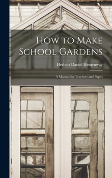 Hardcover How to Make School Gardens: A Manual for Teachers and Pupils Book