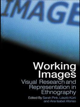 Paperback Working Images: Visual Research and Representation in Ethnography Book