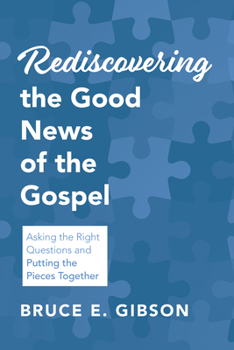Hardcover Rediscovering the Good News of the Gospel: Asking the Right Questions and Putting the Pieces Together Book