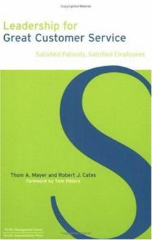 Paperback Leadership for Great Customer Service: Satisfied Patients, Satisfied Employees (ACHE Management Series) Book