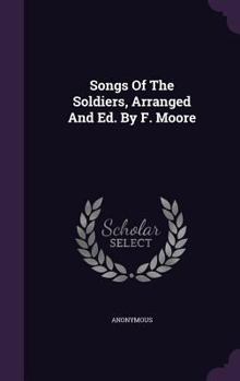 Hardcover Songs Of The Soldiers, Arranged And Ed. By F. Moore Book