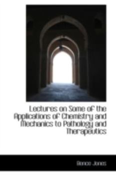 Paperback Lectures on Some of the Applications of Chemistry and Mechanics to Pathology and Therapeutics Book