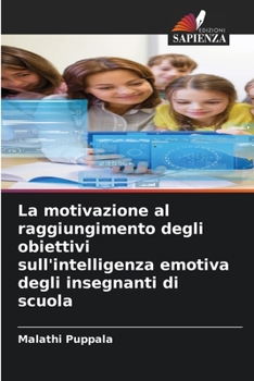 La motivazione al raggiungimento degli obiettivi sull'intelligenza emotiva degli insegnanti di scuola (Italian Edition)