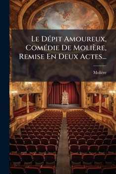 Paperback Le Dépit Amoureux, Comédie De Molière, Remise En Deux Actes... [French] Book