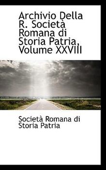 Hardcover Archivio Della R. Societ Romana Di Storia Patria, Volume XXVIII Book