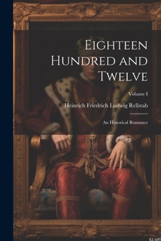 Paperback Eighteen Hundred and Twelve: An Historical Romance; Volume I Book