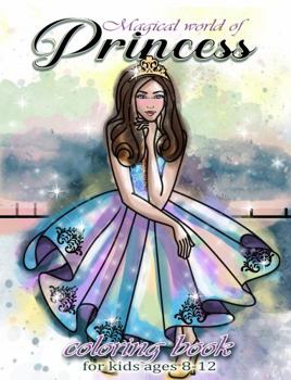 Paperback Magical World of Princess Coloring Book for kids 8-12 years old: Princess Gift Idea , Present or Party Favor for girls- 50 Unique Designs Book