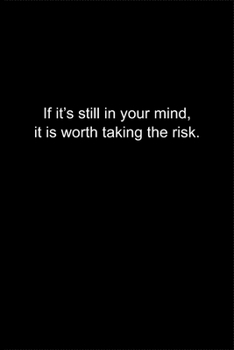 Paperback If it's still in your mind, it is worth taking the risk.: Journal or Notebook (6x9 inches) with 120 doted pages. Book