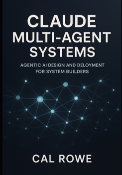 Paperback Claude Multi-Agent Systems: Agentic AI Design and Deployment for System Builders Book
