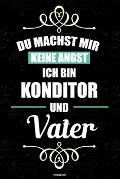 Du machst mir keine Angst ich bin Konditor und Vater Notizbuch: Konditor Journal DIN A5 liniert 120 Seiten Geschenk (German Edition)