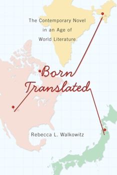 Born Translated: The Contemporary Novel in an Age of World Literature - Book  of the Literature Now