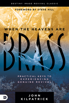 Paperback When the Heavens are Brass: Practical Keys to Experiencing Genuine Revival Book