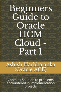 Paperback Beginners Guide to Oracle HCM Cloud - Part 1: Contains Solution to problems encountered in implementation projects Book