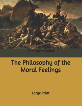 The Philosophy of the Moral Feelings: Large Print