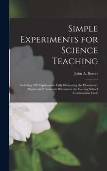 Hardcover Simple Experiments for Science Teaching: Including 200 Experiments Fully Illustrating the Elementary Physics and Chemistry Division in the Evening Sch Book