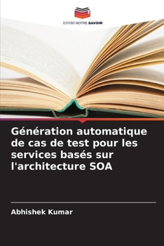Génération automatique de cas de test pour les services basés sur l'architecture SOA (French Edition)